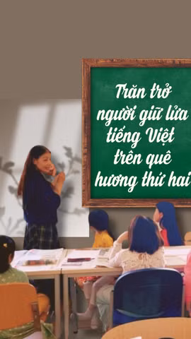 Trăn trở người giữ lửa tiếng Việt trên quê hương thứ hai
