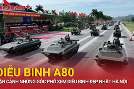 Cận cảnh những góc phố xem diễu binh A80 đẹp nhất Hà Nội 