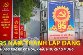 Thủ đô rực rỡ cờ hoa chào mừng 95 năm thành lập Đảng Cộng sản Việt Nam