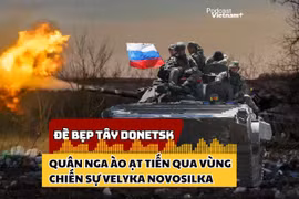 Quân Nga theo đà tiến về Velyka Novosilka sau khi khu vực Tây Donetsk thất thủ