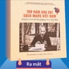 Cuốn sách ảnh đầu tiên về lịch sử Báo chí Cách mạng Việt Nam