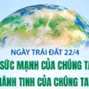 Ngày Trái Đất 22/4: “Sức mạnh của chúng ta, hành tinh của chúng ta”
