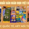 Nhà xuất bản Giáo dục Việt Nam: Mở rộng hợp tác quốc tế, kết nối tri thức