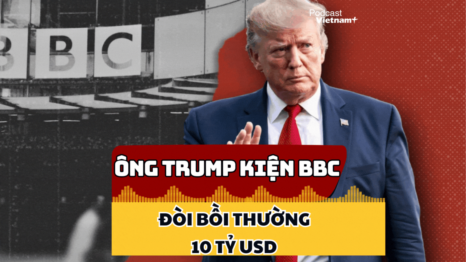 Tổng thống Mỹ Donald Trump chính thức kiện tập đoàn BBC về hành vi xuyên tạc
