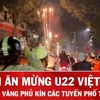 Đêm Hà Nội bùng nổ, niềm vui huy chương Vàng U22 Việt Nam lan tỏa khắp các tuyến phố