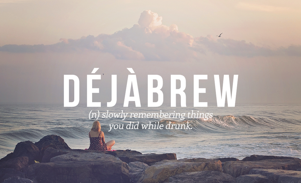 DÉ JÀ BREW (dt) từ từ nhớ lại những điều bạn đã làm khi say.