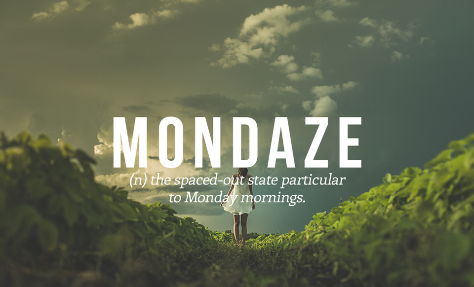  MONDAZE (dt) tình trạng thẫn thờ thường thấy vào sáng thứ hai hàng tuần.