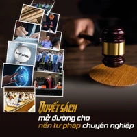 Quyết sách mở đường cho nền tư pháp chuyên nghiệp