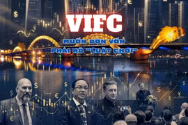 Trung tâm tài chính Quốc tế Việt Nam: Muốn đón vốn, phải rõ "luật chơi"