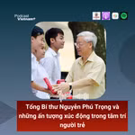 Tổng Bí thư Nguyễn Phú Trọng và những ấn tượng xúc động trong tâm trí người trẻ