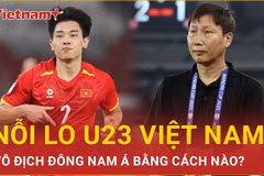 Để lại nhiều nỗi lo ở vòng bảng, U23 Việt Nam vô địch Đông Nam Á bằng cách nào?