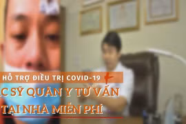Nhóm bác sỹ quân y tư vấn online miễn phí hỗ trợ bệnh nhân F0 tại nhà