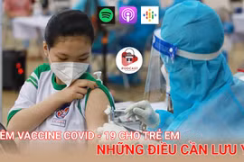 Tiêm vaccine COVID-19 cho trẻ em - Những điều cần lưu ý
