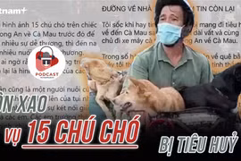 [Audio] Xôn xao vụ 15 chú chó của hai vợ chồng ở Cà Mau bị thiêu hủy
