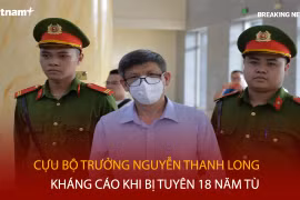 Bản tin 60s: Cựu Bộ trưởng Nguyễn Thanh Long kháng cáo khi bị tuyên 18 năm tù