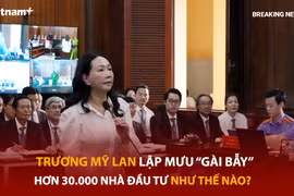 Bản tin 60s: Trương Mỹ Lan lập mưu “gài bẫy” hơn 30.000 nhà đầu tư như thế nào?
