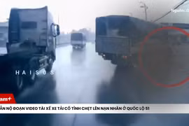 Phẫn nộ đoạn video tài xế xe tải cố tình cán qua nạn nhân trên Quốc lộ 51