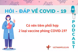 Hỏi đáp COVID-19: Có nên tiêm kết hợp 2 loại vaccine Moderna-Pfizer?