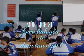 Môn Lịch sử: Gieo tình yêu để kết thúc chuỗi hành trình buồn?