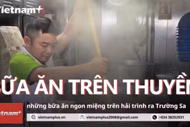 Đằng sau những bữa ăn ngon, đủ đầy trên hải trình đến Trường Sa 