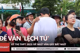 Thi THPT 2023: Đề văn 'lệch tủ,' gây bất ngờ hai lần cho nhiều sỹ tử. (Ảnh: Minh Anh/Vietnam)