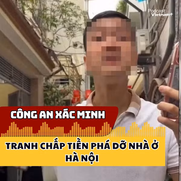 Công an xác minh vụ tranh chấp tiền phá dỡ nhà ở Hà Nội