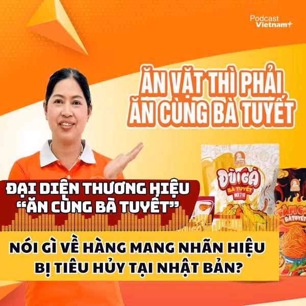 Đại diện thương hiệu “Ăn cùng Bà Tuyết” nói gì về hàng mang nhãn hiệu bị tiêu hủy tại Nhật Bản? 