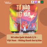 80 năm Quốc khánh 2/9: Việt Nam - Những thanh âm tự hào