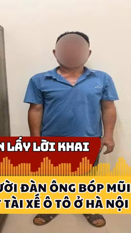 Công an lấy lời khai người đàn ông bóp mũi, tát tài xế ô tô ở Hà Nội 