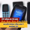 Tắt sóng 2G từ 15/9, người dùng cần lưu ý những gì? 